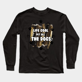 LIFE GOAL PET ALL THE DOGS Long Sleeve T-Shirt